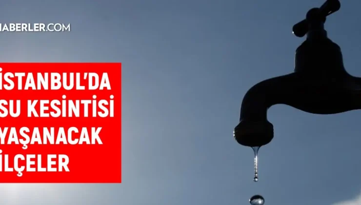 İstanbul İSKİ su kesintisi! 19 Kasım Büyükçekmece, Tuzla, Fatih su kesintisi listesi! Sular ne zaman gelecek?